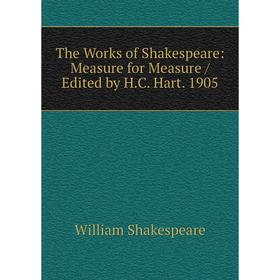 

Книга The Works of Shakespeare: Measure for Measure/ Edited by H.C. Hart. 1905