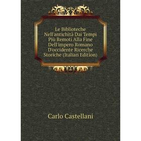 

Книга Le Biblioteche Nell'antichità Dai Tempi Più Remoti Alla Fine Dell'impero Romano D'occidente Ricerche Storiche
