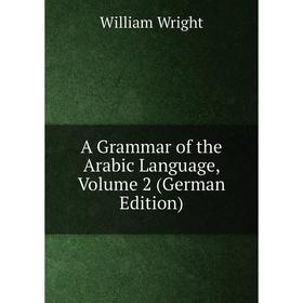 

Книга A Grammar of the Arabic Language, Volume 2 (German Edition)