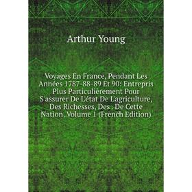 

Книга Voyages En France, Pendant Les Années 1787-88-89 Et 90