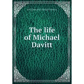 

Книга The life of Michael Davitt