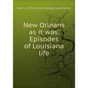 

Книга New Orleans as it was Episodes of Louisiana Life