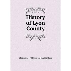 

Книга History of Lyon County