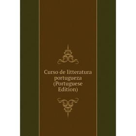 

Книга Curso de litteratura portugueza (Portuguese Edition)