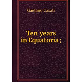 

Книга Ten years in Equatoria