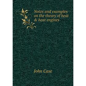 

Книга Notes and examples on the theory of heat & heat engines