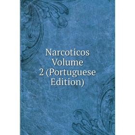 

Книга Narcoticos Volume 2 (Portuguese Edition)