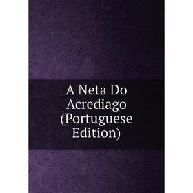 

Книга A Neta Do Acrediago (Portuguese Edition)