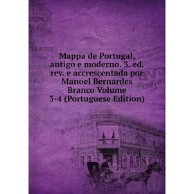 

Книга Mappa de Portugal, antigo e moderno 3 ed rev e accrescentada por Manoel Bernardes Branco Volume 3-4 (Portuguese Edition)
