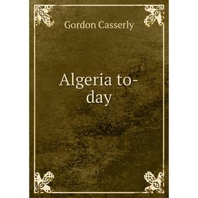 

Книга Algeria to-day