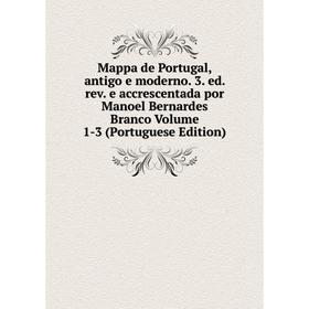 

Книга Mappa de Portugal, antigo e moderno 3 ed rev e accrescentada por Manoel Bernardes Branco Volume 1-3 (Portuguese Edition)