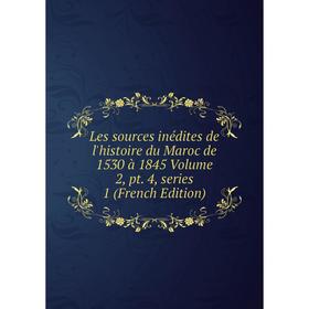 

Книга Les sources inédites de l'histoire du Maroc de 1530 à 1845 Volume 2, pt 4, series 1