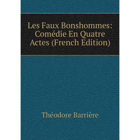 

Книга Les Faux Bonshommes: Comédie En Quatre Actes
