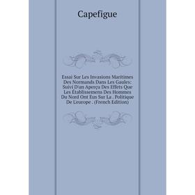 

Книга Essai Sur Les Invasions Maritimes Des Normands Dans Les Gaules