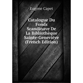 

Книга Catalogue Du Fonds Scandinave De La Bibliothèque Sainte-Geneviève (French Edition)