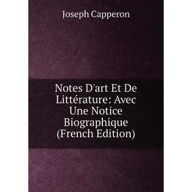 

Книга Notes D'art Et De Littérature: Avec Une Notice Biographique