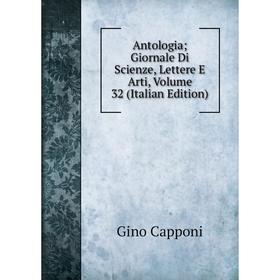 

Книга Antologia; Giornale Di Scienze, Lettere E Arti, Volume 32 (Italian Edition)