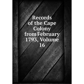 

Книга Records of the Cape Colony from February 1793, Volume 16
