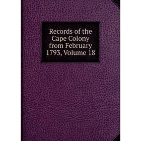 

Книга Records of the Cape Colony from February 1793, Volume 18