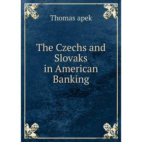 

Книга The Czechs and Slovaks in American Banking