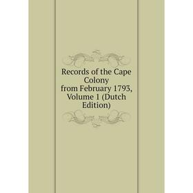 

Книга Records of the Cape Colony from February 1793, Volume 1 (Dutch Edition)