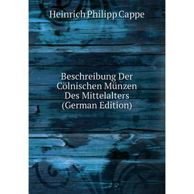 

Книга Beschreibung Der Cölnischen Münzen Des Mittelalters (German Edition)