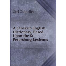 

Книга A Sanskrit-English Dictionary, Based Upon the St. Petersburg Lexicons