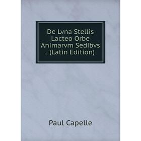 

Книга De Lvna Stellis Lacteo Orbe Animarvm Sedibvs. (Latin Edition)