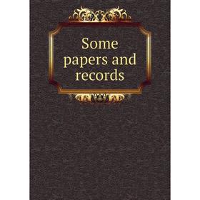 

Книга Some papers and records