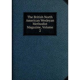 

Книга The British North American Wesleyan Methodist Magazine, Volume 2