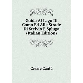 

Книга Guida Al Lago Di Como Ed Alle Strade Di Stelvio E Spluga (Italian Edition)