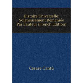 

Книга Histoire Universelle: Soigneusement Remaniée Par L'auteur (French Edition)