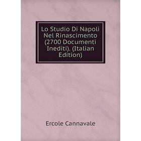 

Книга Lo Studio Di Napoli Nel Rinascimento (2700 Documenti Inediti)