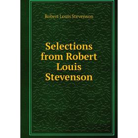 

Книга Selections from Robert Louis Stevenson