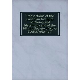 

Книга Transactions of the Canadian Institute of Mining and Metallurgy and of the Mining Society of Nova Scotia, Volume 7