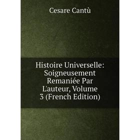

Книга Histoire Universelle: Soigneusement Remaniée Par L'auteur, Volume 3 (French Edition)