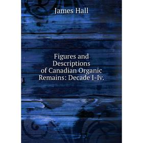 

Книга Figures and Descriptions of Canadian Organic Remains: Decade I-Iv.