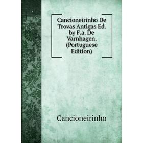 

Книга Cancioneirinho De Trovas Antigas Ed. by F.a. De Varnhagen. (Portuguese Edition)