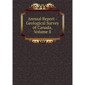 

Книга Annual Report - Geological Survey of Canada, Volume 8