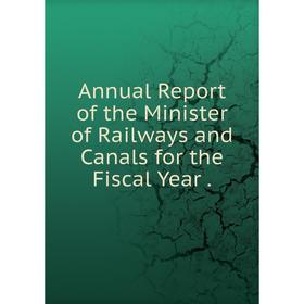

Книга Annual Report of the Minister of Railways and Canals for the Fiscal Year.