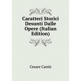 

Книга Caratteri Storici Desunti Dalle Opere (Italian Edition)