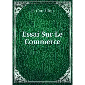 

Книга Essai Sur Le Commerce