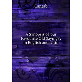 

Книга A Synopsis of 'our Favourite Old Sayings', in English and Latin
