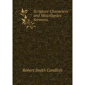 

Книга Scripture Characters and Miscellanies Sermons.