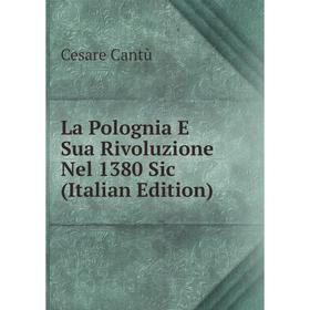 

Книга La Polognia E Sua Rivoluzione Nel 1380 Sic