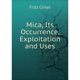 

Книга Mica, Its Occurrence, Exploitation and Uses