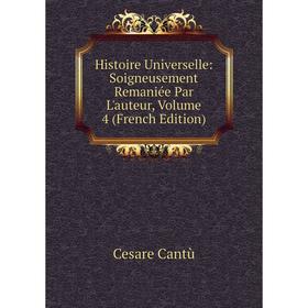 

Книга Histoire Universelle: Soigneusement Remaniée Par L'auteur, Volume 4 (French Edition)