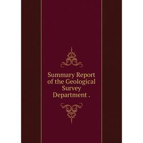 

Книга Summary Report of the Geological Survey Department.