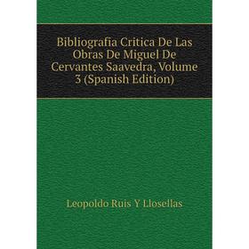 

Книга Bibliografia Critica De Las Obras De Miguel De Cervantes Saavedra, Volume 3 (Spanish Edition)