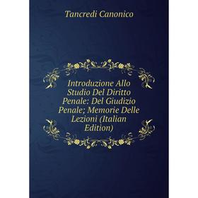 

Книга Introduzione Allo Studio Del Diritto Penale: Del Giudizio Penale; Memorie Delle Lezioni (Italian Edition)